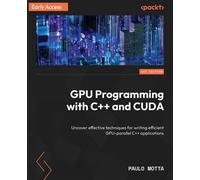 GPU Programming with C++ and CUDA Uncover effective techniques for writing efficient GPU-parallel C++ applications - Paulo Motta - Packt Publishing - ebook (ePub) - Livre