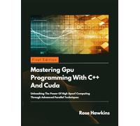 GPU Programming with C++ and CUDA: Unleashing the power of high speed computing through advanced parallel techniques