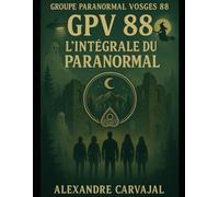 GPV 88 L'intégrale du Paranormal: Groupe Paranormal Vosges 88