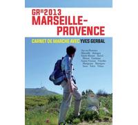 Gr 2013 Marseille Provence Carnet de marche avec Yves Gerbal - Y GERBAL - Gaussen Eds - broché - Guide