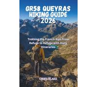 GR58 QUEYRAS HIKING GUIDE 2026: Trekking the French Alps from Refuge to Refuge with Daily Itineraries
