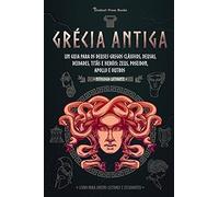 Grã©Cia Antiga: Um Guia Para Os Deuses Gregos Clã¡Ssicos, Deusas, Deidades, Titã£S E Herã³Is: Zeus, Poseidon, Apollo E Outros (Livro Para Jovens Leitores E Estudantes)