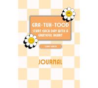 GRA-TUH-TOOD Daily Gratitude Journal: Transform Your Life in Just 5 Minutes a Day • Reflect, Appreciate, and Grow with Daily Guided Prompts