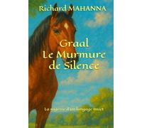 Graal, le murmure du silence: Le cheval, mémoire d l'homme