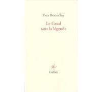 Graal sans la légende Yves Bonnefoy (Auteur)