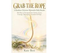 Grab the Rope: A Rainbow Christian Minimalist Daily Reader: 365 Days of Scripture for Clarity, Grace, Courage, Belonging, Freedom & Hope