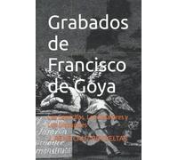 Grabados De Francisco De Goya: Los Caprichos, Los Desastres Y Los Disparates (Spanish Edition)