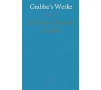 Grabbe's Werke: Napoleon; Barbarossa im Kyffhäuser; Kosciuszko; Hannibal; Der Cid; Die Hermannsschlacht; Fragmente: Alezander der Grosse; Christus