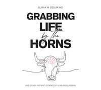 Grabbing Life By The Horns - And Other Patient Stories Of A Neurosurgeon