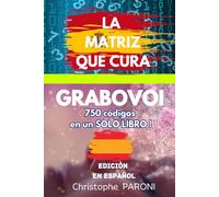 Grabovoi : LA Matriz que Cura - +750 códigos en un solo libro! para sanarte, transformarte y despertarte -: Grabovoi Números - La Matriz que Cura - ... Grabovoi exclusivos - Edición en español