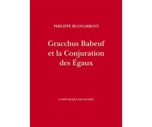 Gracchus Babeuf et la Conjuration des Égaux - Philippe Buonarroti - La Republique Des Lettres - broché - Essai