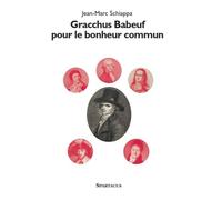 Gracchus Babeuf pour le bonheur commun Pour le bonheur commun - Jean-Marc Schiappa - Amis De Spartacus - broché - Biographie