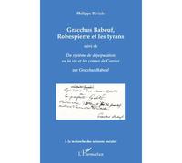 Gracchus Babeuf, Robespierre et les tyrans Suivi de "Du système de dépopulation ou la vie et les crimes de Carrier" - Par Gracchus Babeuf - Philippe Riviale - L'harmattan - broché - Etude