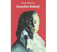Gracchus Babeuf: Sa vie - Ses écrits - Sa postérité