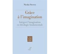 Grâce à l'imagination Intégrer l'imagination en théologie fondamentale - Nicolas Steeves - Cerf - relié - Essai