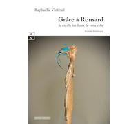 GRÂCE À RONSARD : JE CUEILLE LES FLEURS DE VOTRE ROBE