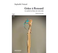 Grâce à Ronsard Je cueille les fleurs de votre robe - Raphaëlle Vinteuil - Complicites Eds - broché - Roman