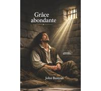 Grâce abondante: Un bref récit de l'infinie miséricorde de Dieu en Christ envers son pauvre serviteur