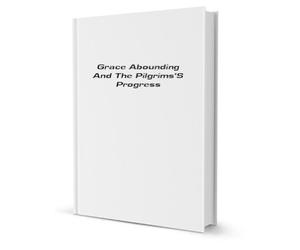 Grace Abounding and the Pilgrim's Progress