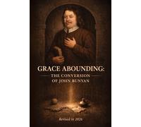 Grace Abounding: The Conversion of John Bunyan