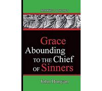 Grace Abounding To The Chief Of Sinners
