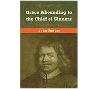 Grace Abounding To The Chief Of Sinners