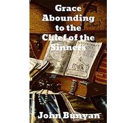 Grace Abounding To The Chief Of Sinners