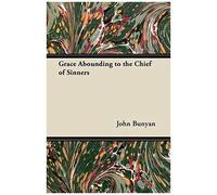 Grace Abounding To The Chief Of Sinners