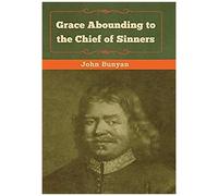 Grace Abounding To The Chief Of Sinners