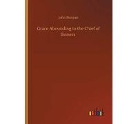 Grace Abounding To The Chief Of Sinners
