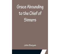 Grace Abounding To The Chief Of Sinners