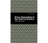 Grace Abounding to the Chief of Sinners by John Bunyan John Bunyan (Auteur)