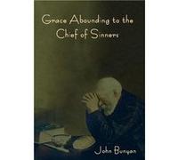 Grace Abounding to the Chief of Sinners - John Bunyan - IndoEuropeanPublishing.com - Livre en Anglais John BunyanJohn Bunyan (Auteur)