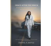 GRACE AFTER THE WRECK: A True Story of Survival, Surrender, and Spiritual Renewal
