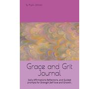 Grace and Grit Journal: Daily affirmations Reflections, and Guided prompts for Strength,Self love and Growth