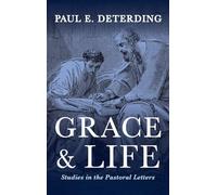 Grace and Life: Studies in the Pastoral Letters
