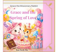 Grace and the Spring of Love: A gentle story of spring, praise and God's love.