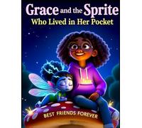 Grace and the Sprite Who Lived in Her Pocket: A Magical Friendship That Helped a Shy Girl Find Her Brave