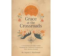 Grace à la croisée des chemins – Témoignage et manuel de foi pour grossesse imprévue et guérison