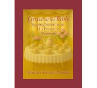 Grace at the Table: Sipping Serenity in His Presence Notebook