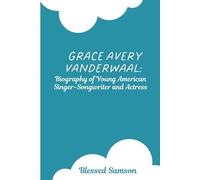 Grace Avery VanderWaal: Biography of Young American Singer-Songwriter and Actress