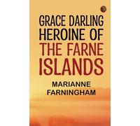 Grace Darling Heroine of the Farne Islands