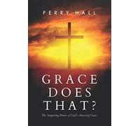 Grace Does That?: The Surprising Power Of God's Amazing Grace