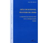 La Formation Du Concept De Force Dans La Physique Moderne - Volume 1, Grâce Du Rationnel, Pesanteur Des Choses