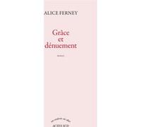 Grâce et dénuement Alice Ferney (Auteur)