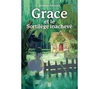 Heather Fawcett – Grace et le sortilège inachevé – Roman adolescent – Broché