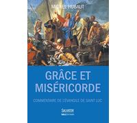 Grâce et miséricorde. Commentaire de l'Évangile de saint Luc