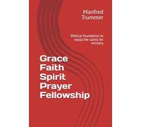 Grace Faith Spirit Prayer Fellowship: Biblical foundation to equip the saints for ministry