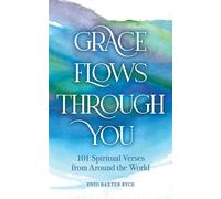 Grace Flows Through You 101 Spiritual Verses from Around the World - Enid Baxter Ryce - Andrews McMeel Publishing - ebook (ePub) - Livre