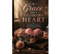 Grace for a stubborn heart: The hidden battles of a young Christian woman